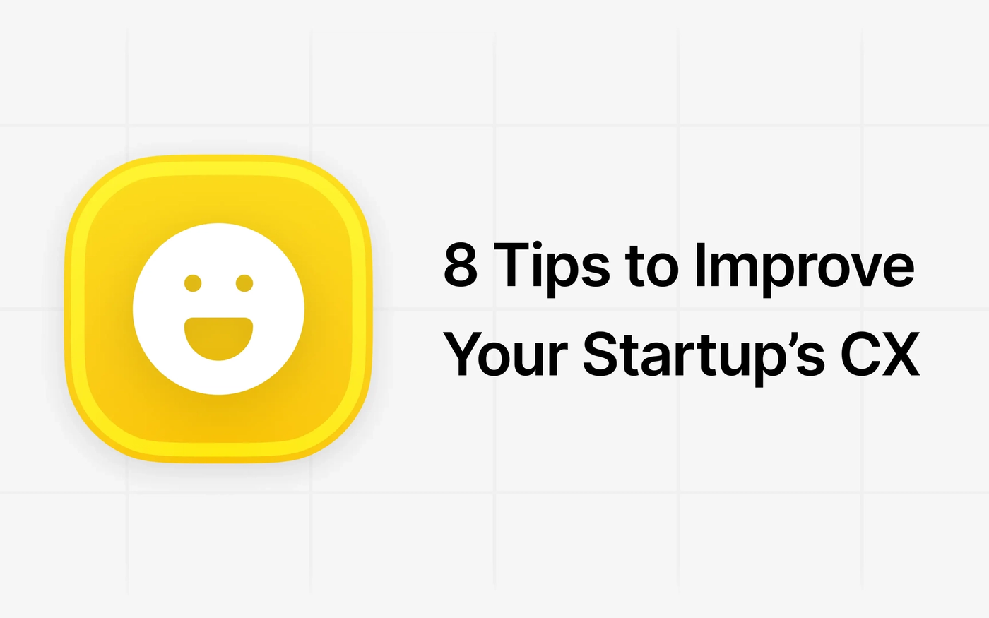 8 Tips to Improve Your Startup’s Customer Experience