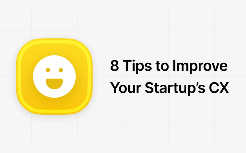 8 Tips to Improve Your Startup’s Customer Experience