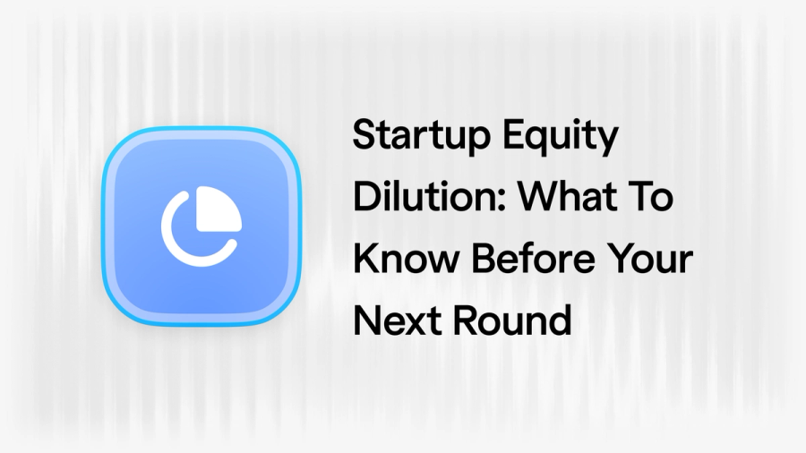 Startup Equity Dilution: What To Know Before Your Next Round