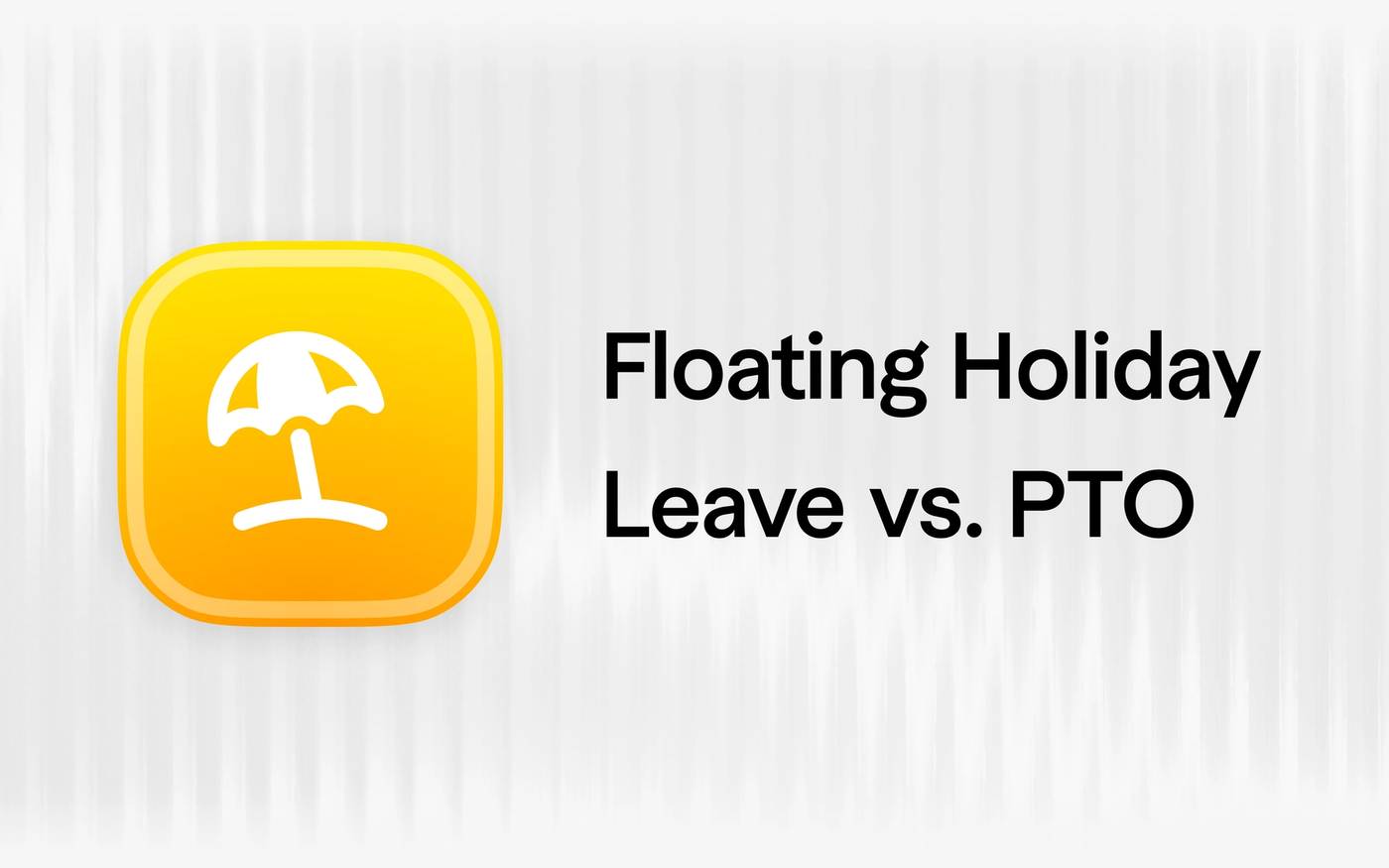 Floating Holiday Leave vs. PTO: Which is Best for Your Startup?