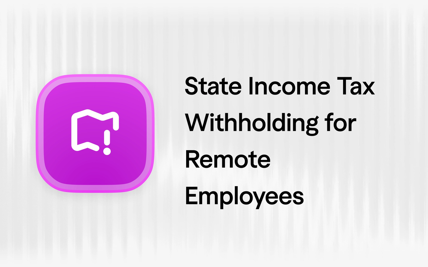 State Income Tax Withholding for Remote Employees: The 2026 Employer Guide