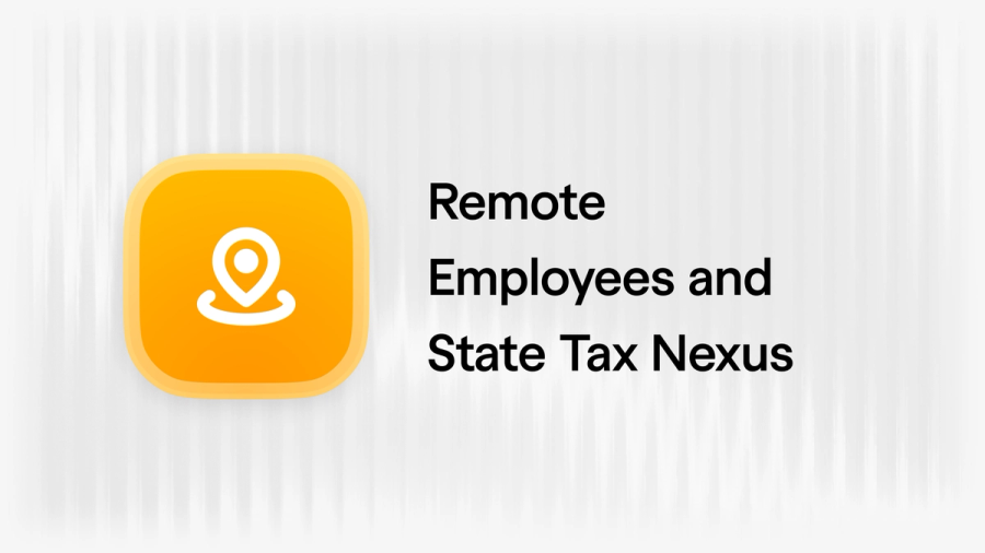 State Nexus and Payroll: When Hiring Remote Creates Tax Obligations