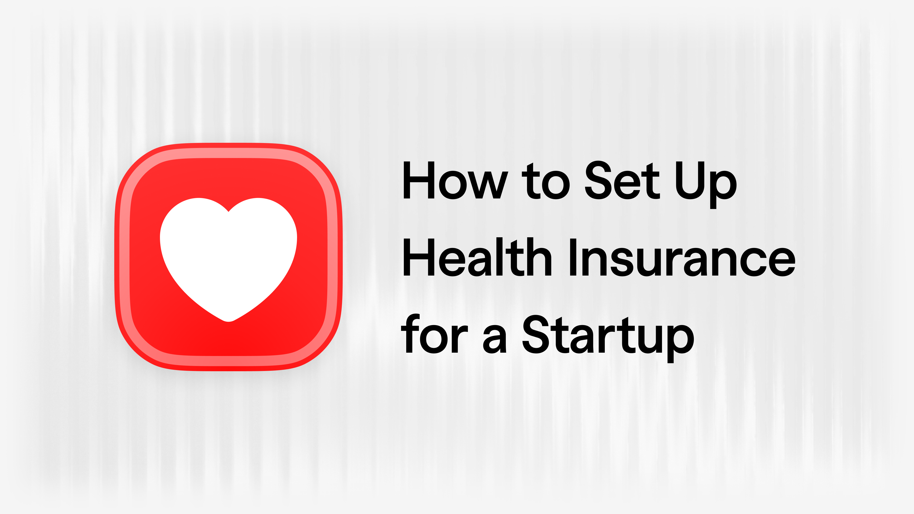 The Complete Guide to Employer-Sponsored Health Insurance for Startups