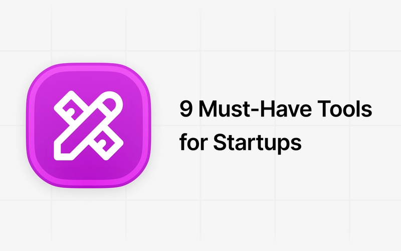 Work More Efficiently with These 9 Must-Have Tools for Startups