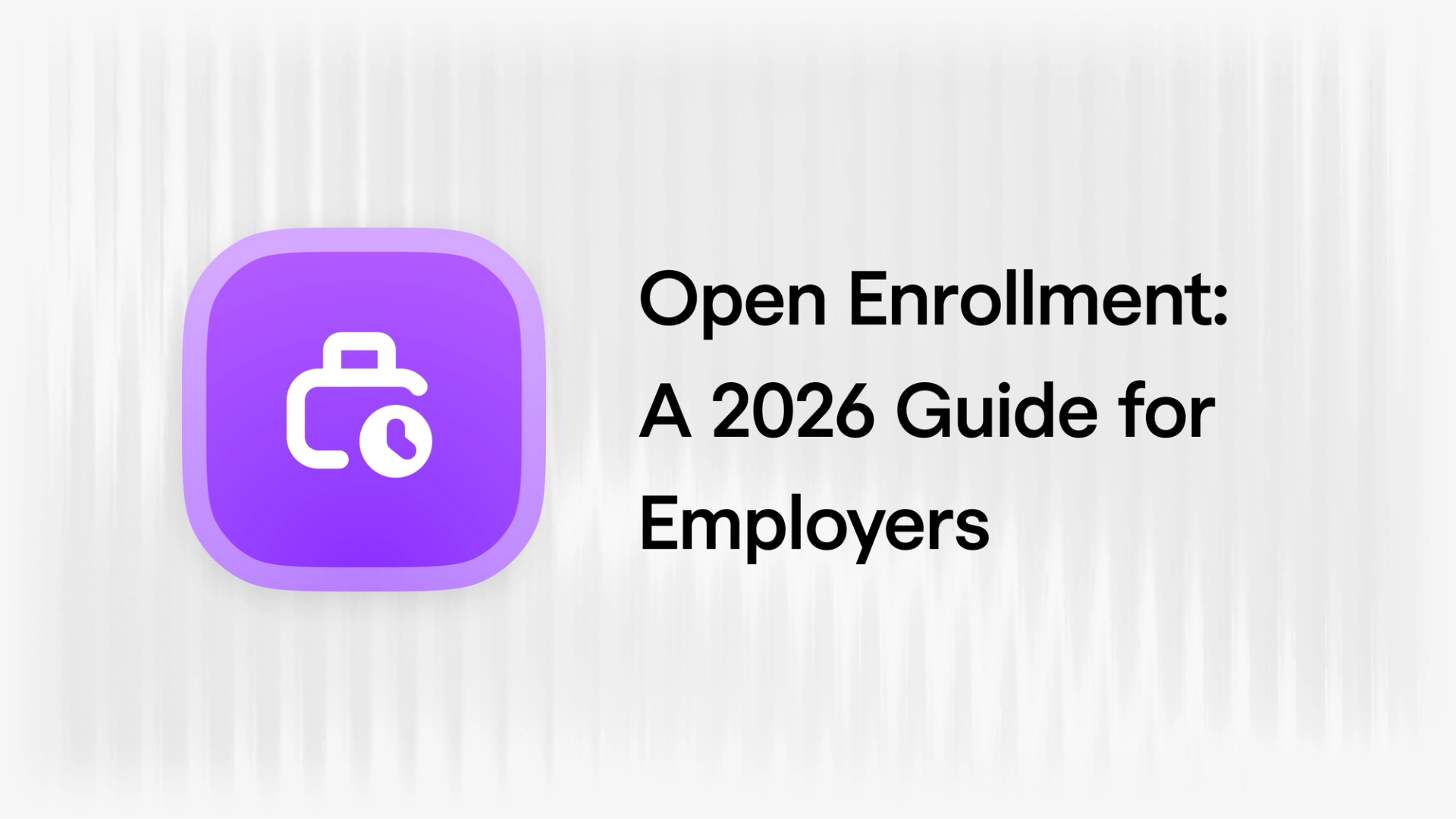 Open Enrollment: A 2026 Guide for Employers