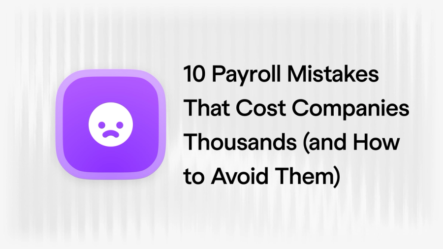 10 Payroll Mistakes That Cost Startups Thousands (and How to Avoid Them)