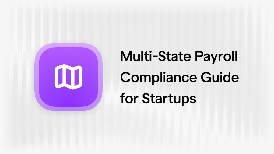Multi-State Payroll Compliance Guide for Startups (2026)