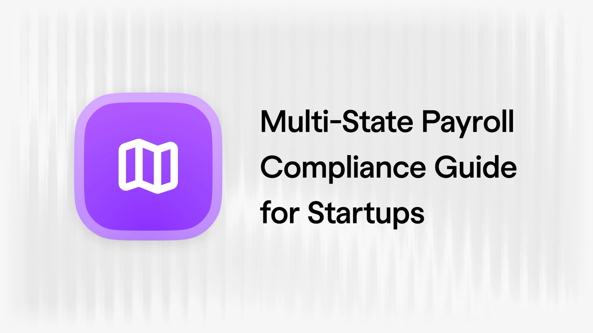 Multi-State Payroll Compliance Guide for Startups (2026)
