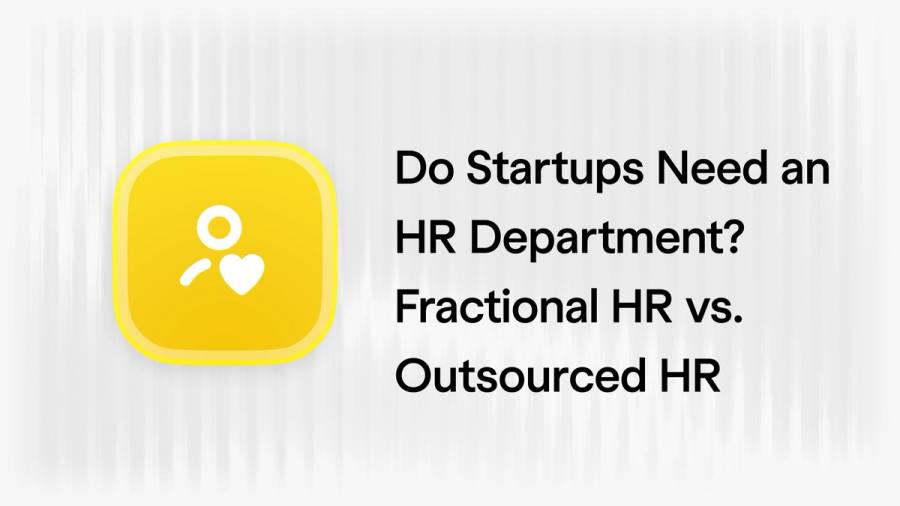Do Startups Need an HR Department? Fractional HR vs. Outsourced HR