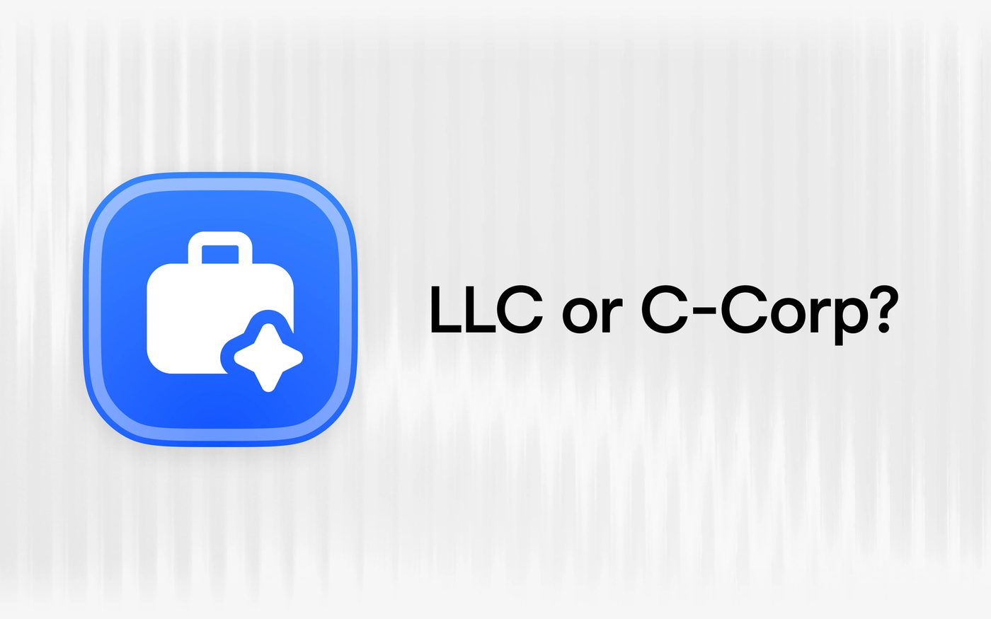 Should You Form a Delaware LLC or C Corporation for Your Startup?