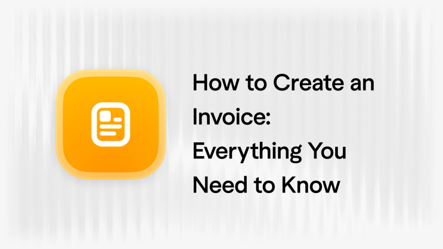 How to Create an Invoice: Everything You Need to Know