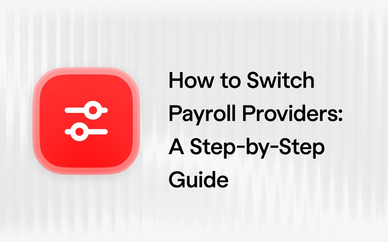 How to Switch Payroll Providers in 2026: A Step-by-Step Guide for Startups