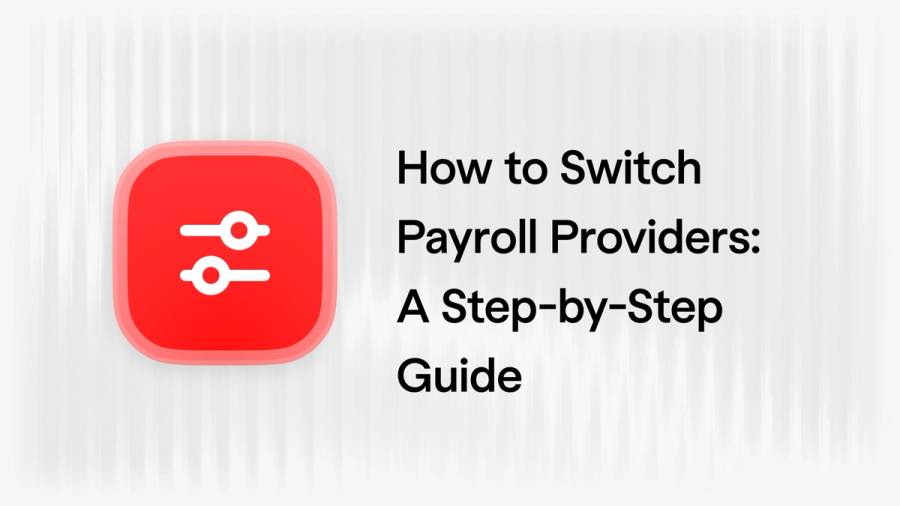 how to switch payroll providers: a step by step guide