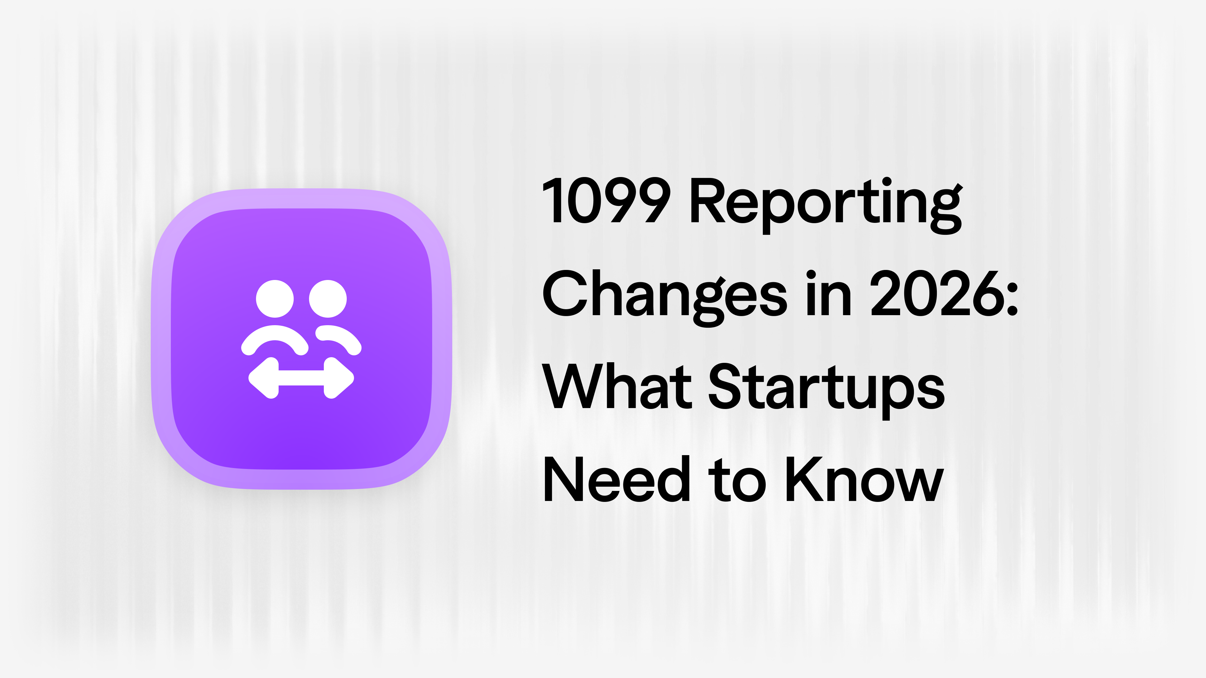 1099 Reporting Changes in 2026: What Startups Need to Know