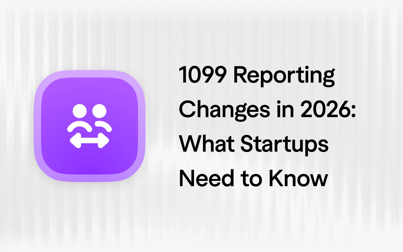 1099 Reporting Changes in 2026: What Startups Need to Know