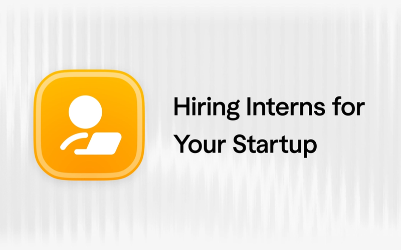 How to Hire Interns for Your Startup
