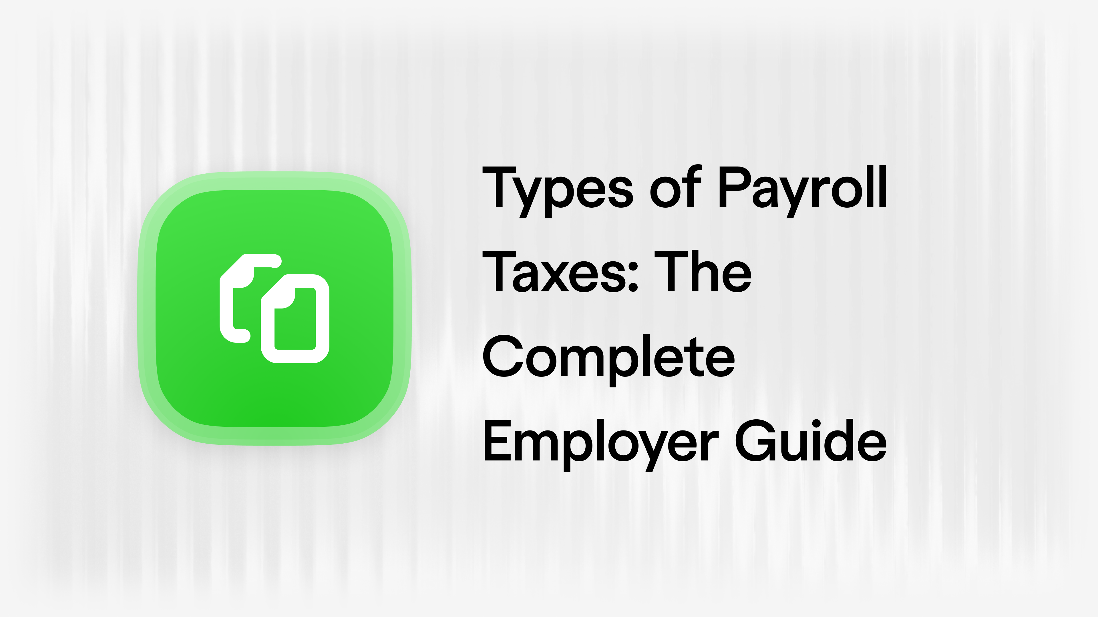 Types of Payroll Taxes: The Complete 2026 Employer Guide