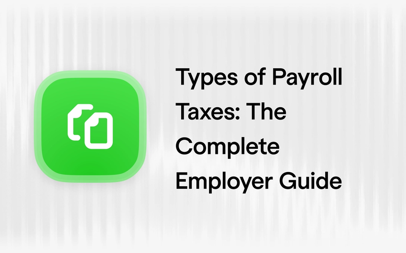Types of Payroll Taxes: The Complete 2026 Employer Guide
