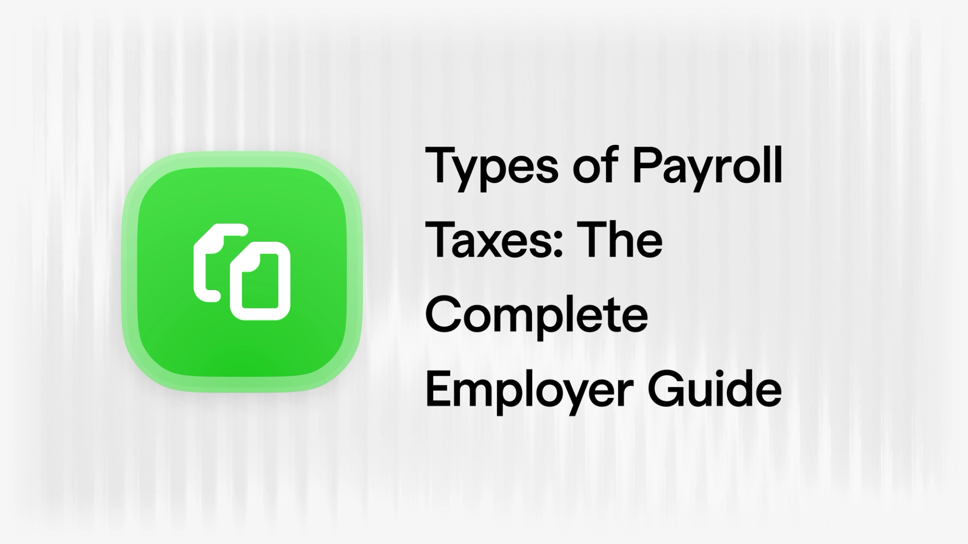 Types of Payroll Taxes: The Complete 2026 Employer Guide