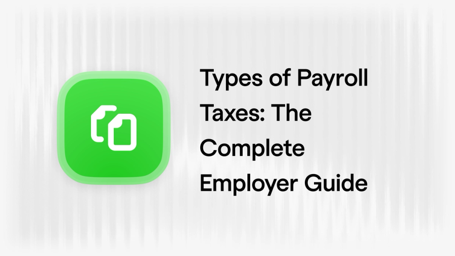 Types of Payroll Taxes: The Complete 2026 Employer Guide
