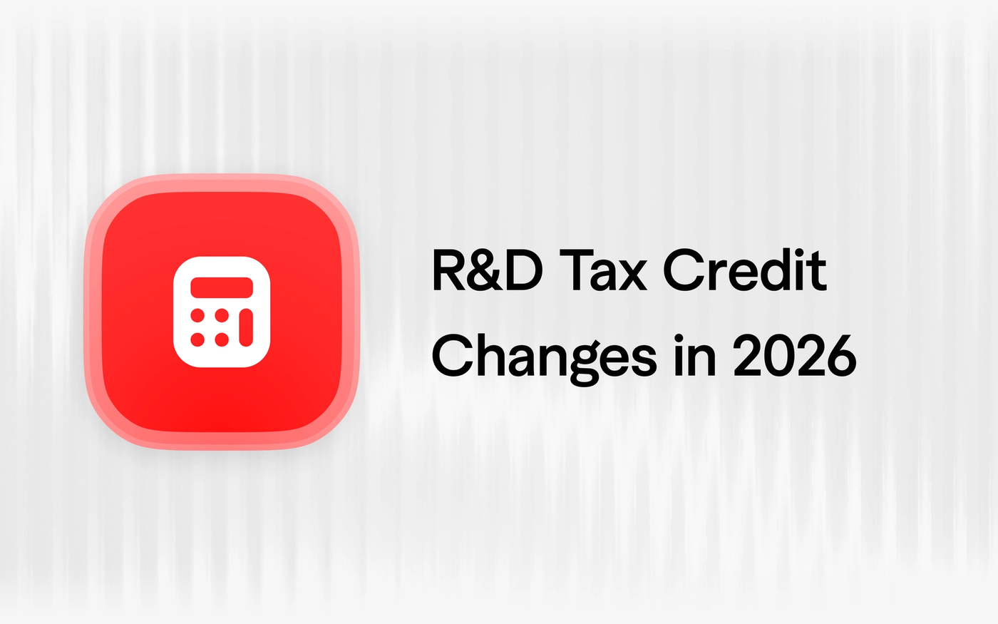R&D Tax Credit Changes in 2026: Startups Can Now Expense Immediately