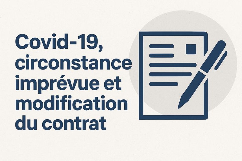 Covid-19, circonstance imprévue et modification du contrat