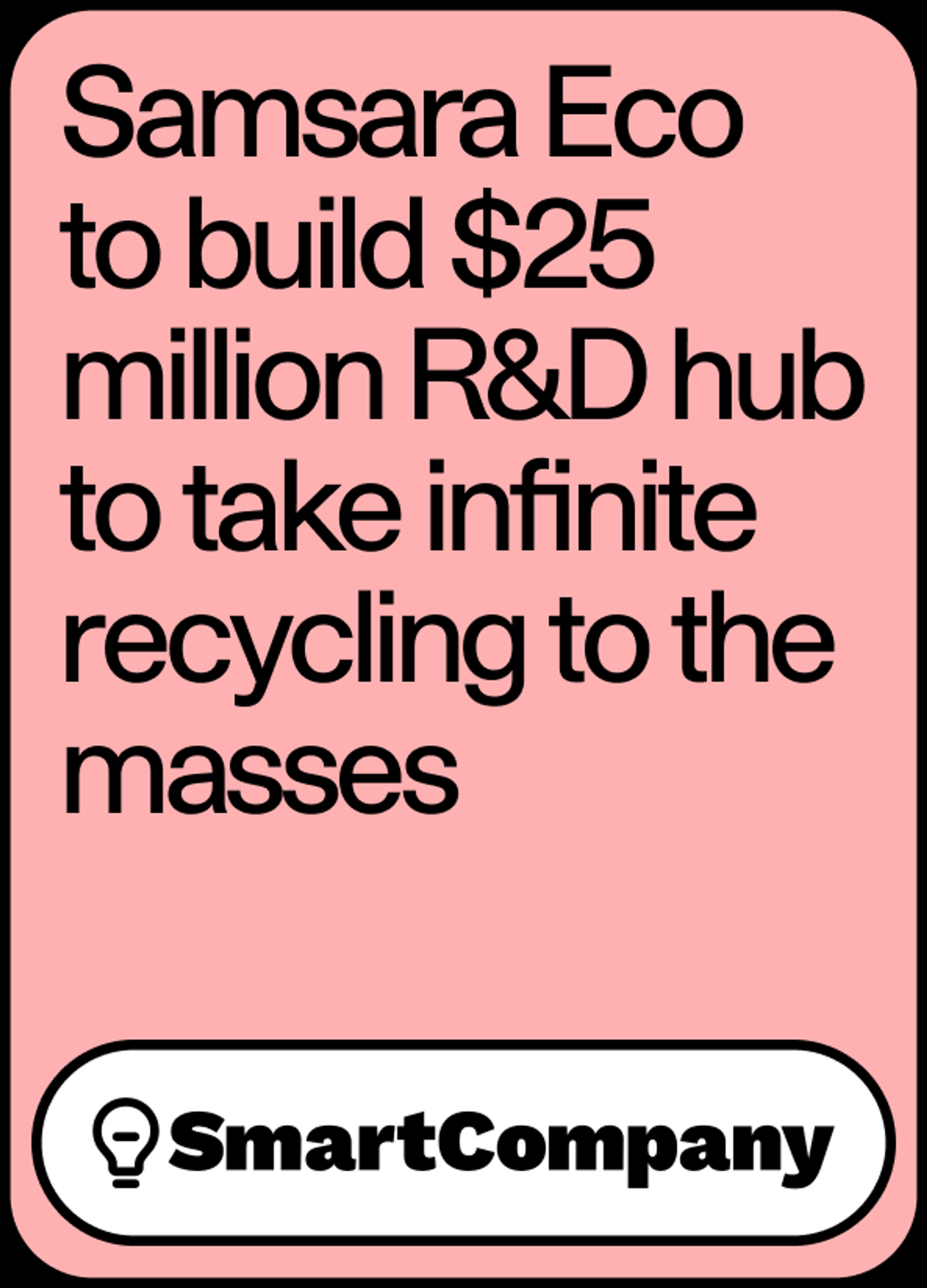 Image of news headline "Samsara Eco to build $25 million R&D hub to take infinite recycling to the masses" by SmartCompany