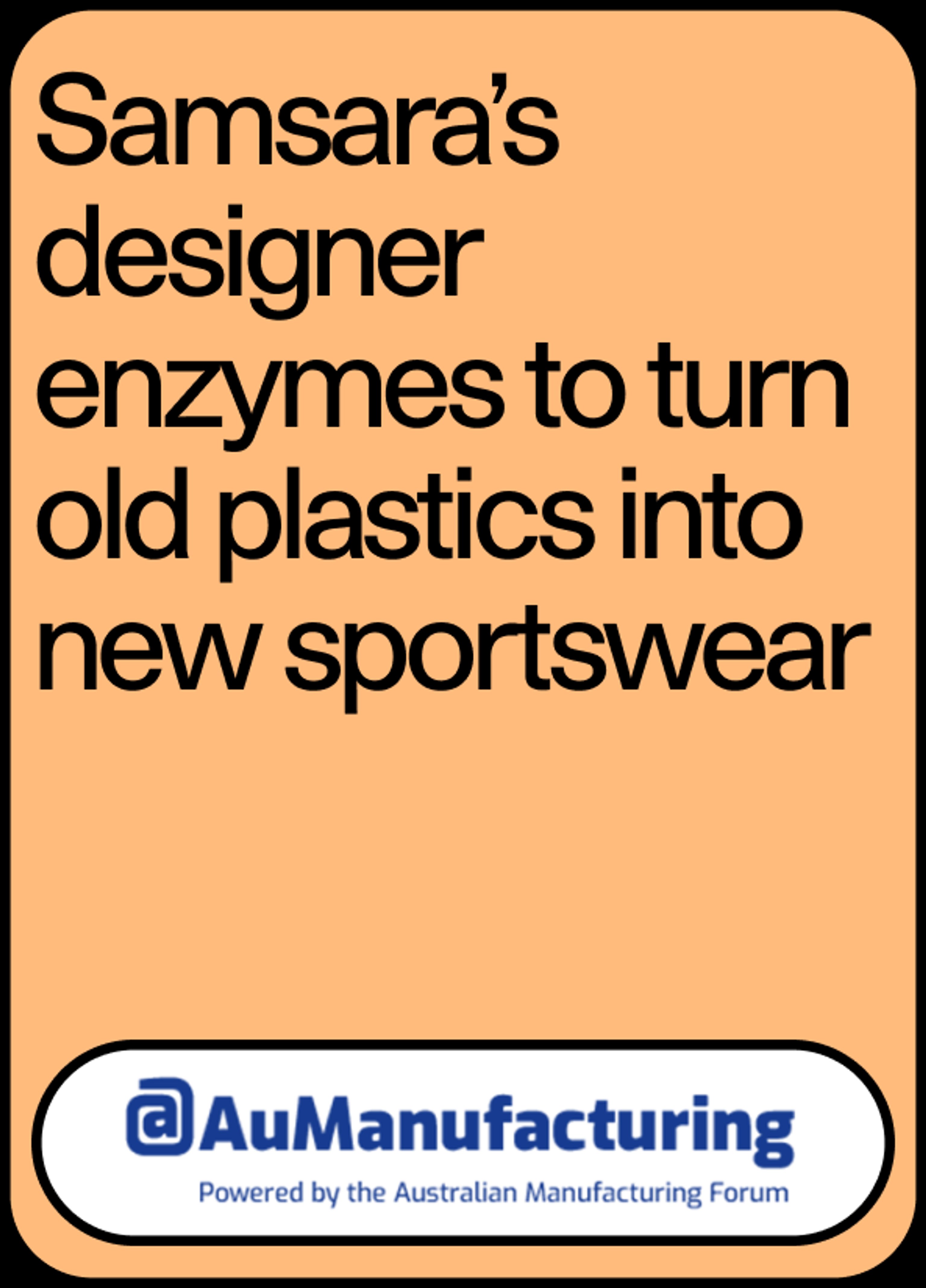 Image of News Headline "Samsara’s designer enzymes to turn old plastics into new sportswear" by AuManufacturing