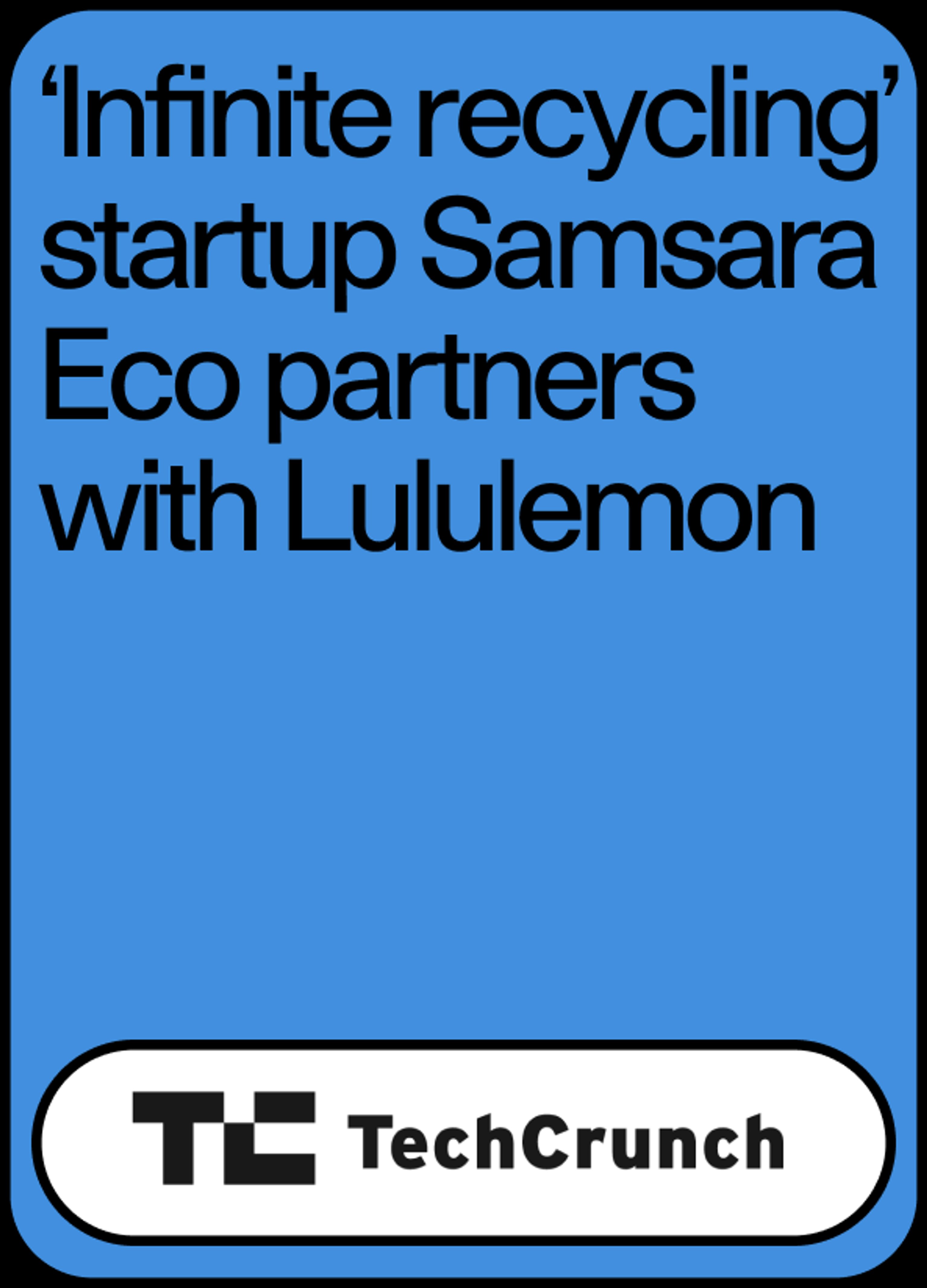 image of news headline "‘Infinite recycling’ startup Samsara Eco partners with Lululemon" by TechCrunch