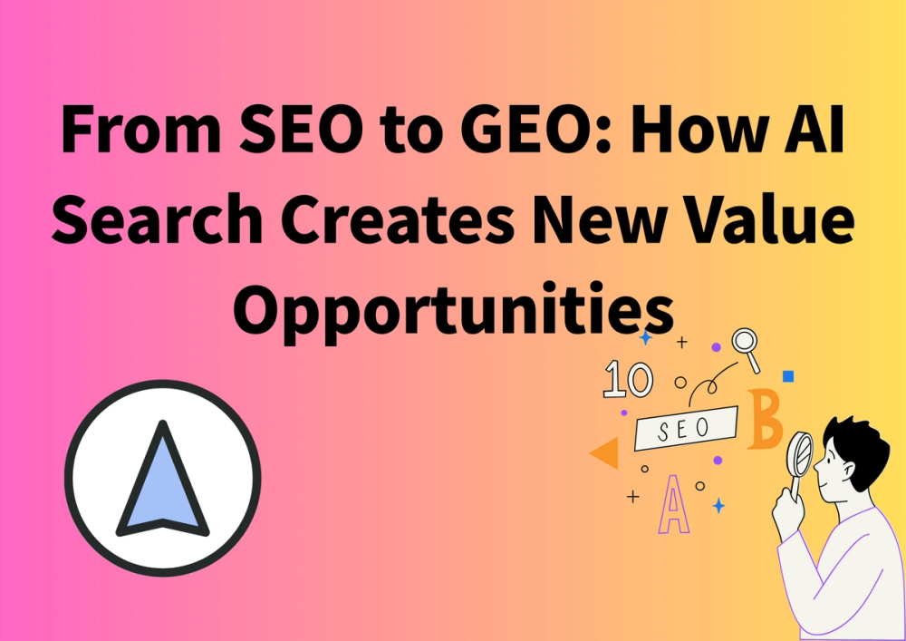 From SEO to GEO: How AI Search Creates New Value Opportunities