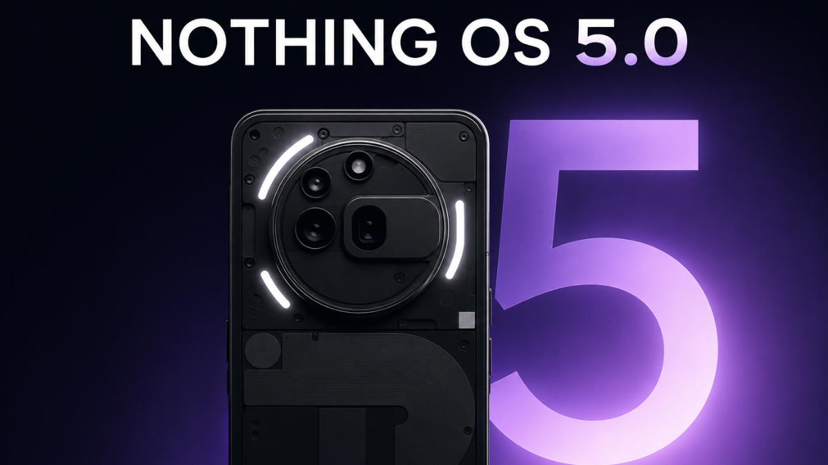 Nothing OS 5.0 + Android 17 Update Leaked: Complete List of Features, UI Changes & Release Details