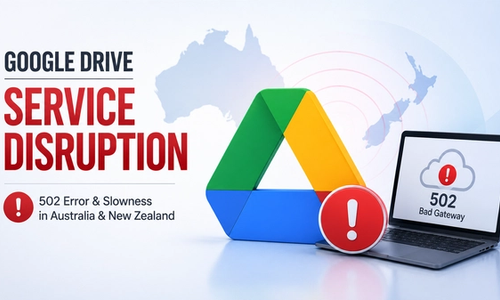 Google Confirms Drive Outage Impacting Users in Australia and New Zealand: 502 Errors & Slowness Reported
