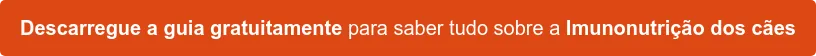 Descarregue a guia gratuitamente para saber tudo sobre a Imunonutrição dos cães Descarregue a guia gratuitamente para saber tudo sobre a Imunonutrição dos cães