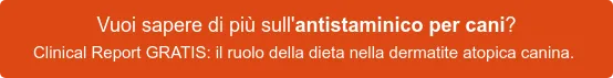 Vuoi sapere di più sull'antistaminico per cani? Clinical Report GRATIS: il ruolo della dieta nella dermatite atopica canina. 