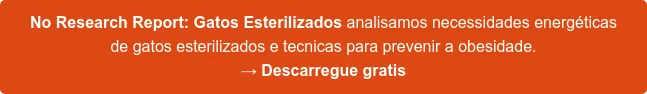 No Research Report: Gatos Esterilizados analisamos necessidades energéticas de gatos esterilizados e tecnicas para prevenir a obesidade. → Descarregue gratis No Research Report: Gatos Esterilizados analisamos necessidades energéticas de gatos esterilizados e tecnicas para prevenir a obesidade. → Descarregue gratis