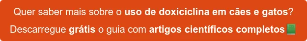 Quer saber mais sobre o uso de doxiciclina em cães e gatos? Descarregue grátis o guia com artigos científicos completos Quer saber mais sobre o uso de doxiciclina em cães e gatos? Descarregue grátis o guia com artigos científicos completos