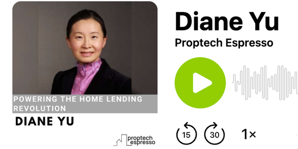 PropTech Espresso Podcast: Diane Yu - Powering The Home Lending Revolution