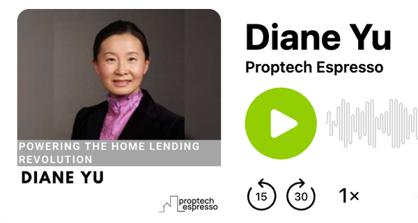 PropTech Espresso Podcast: Diane Yu - Powering The Home Lending Revolution
