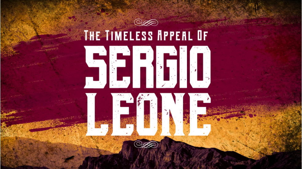 The Timeless Appeal of Sergio Leone