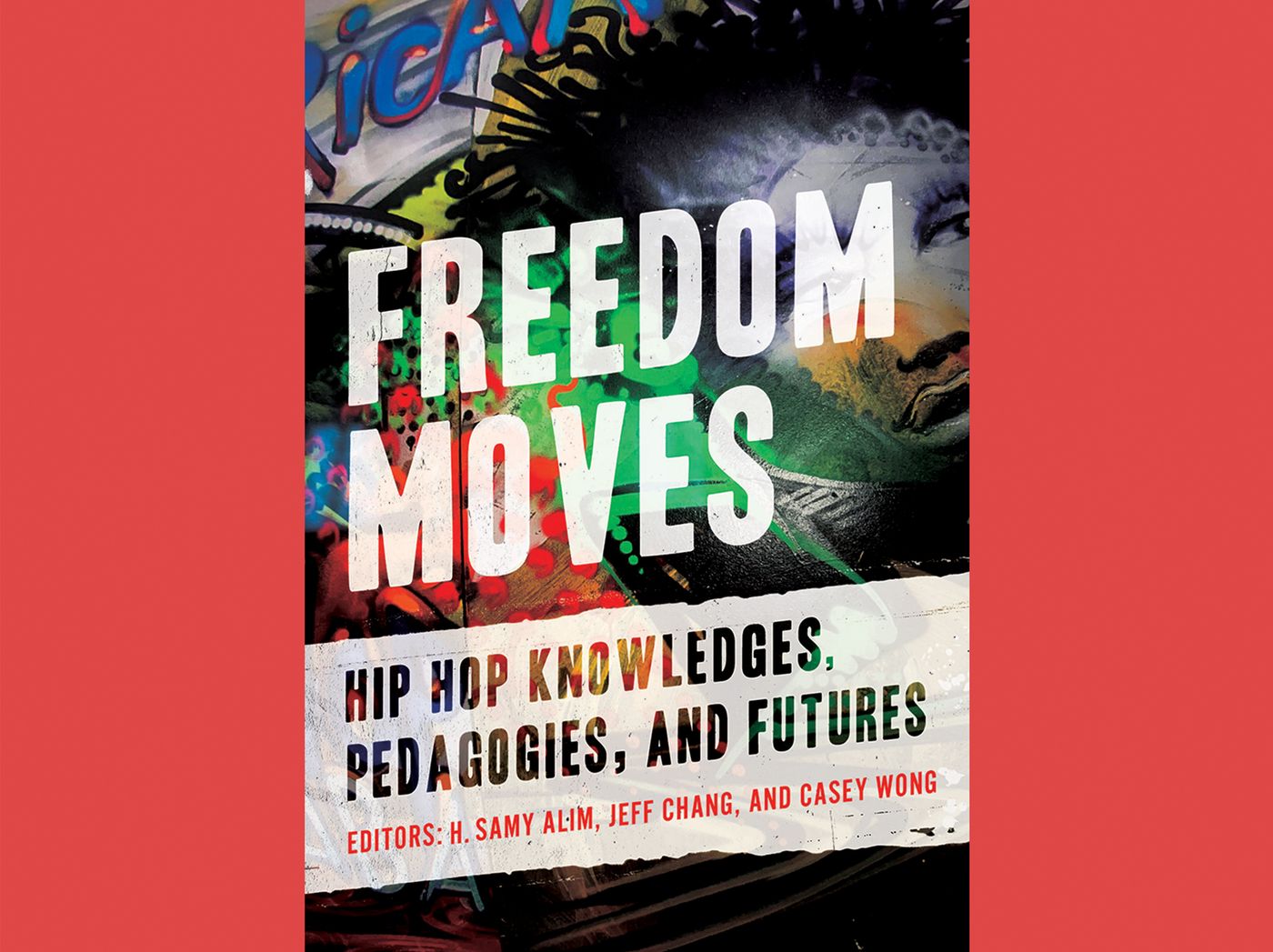 Freedom Moves: Hip Hop Knowledges, Pedagogies, and Futures