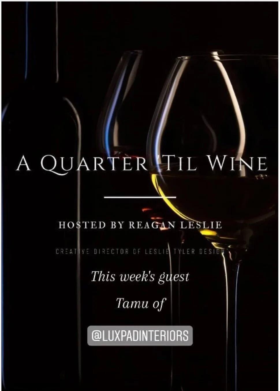 A Quarter Til Wine- With Tamu od Lux Pad Interiors