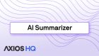 Axios HQ AI Summarizer