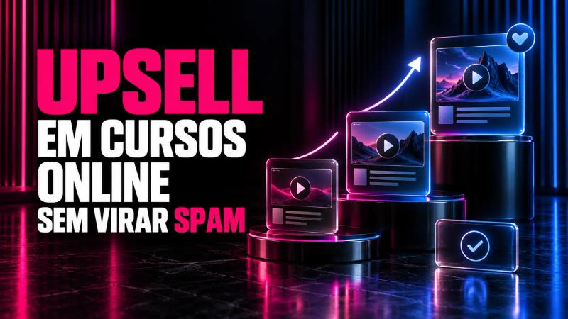 Upsell em cursos online sem virar spam