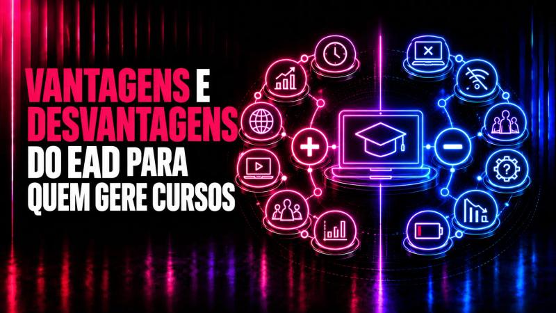 Vantagens e desvantagens do EAD para quem gere cursos