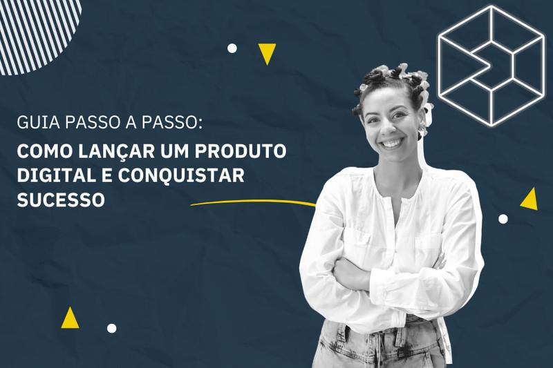 Guia Passo a Passo: Como Lançar um Produto Digital e Conquistar Sucesso