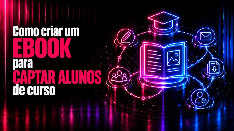Como criar um ebook para captar alunos de curso