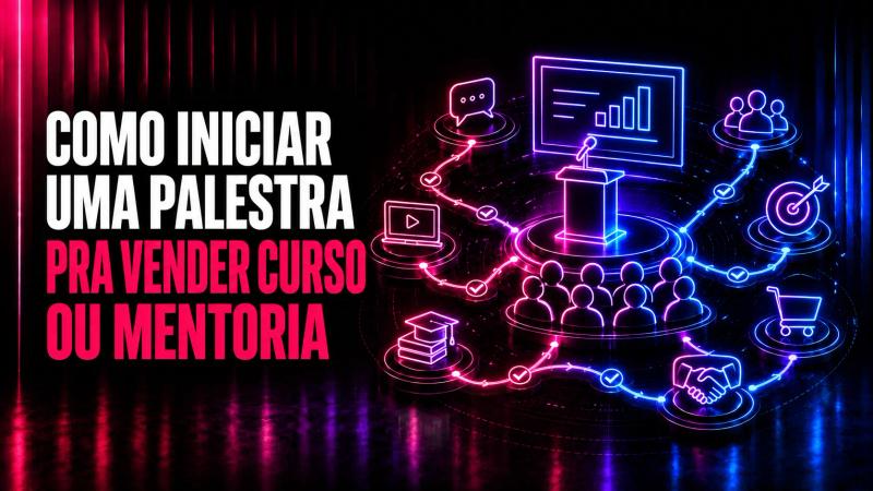 Como iniciar uma palestra pra vender curso ou mentoria