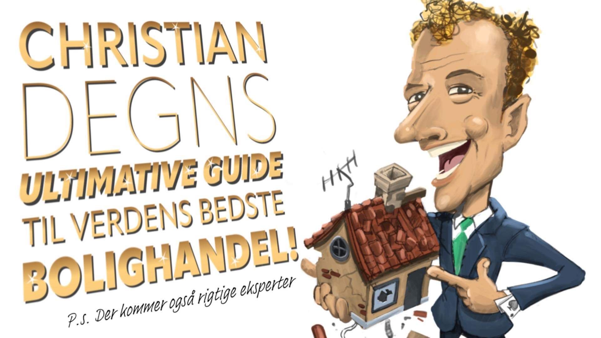 Christian Degns guide til verdens bedste bolighandel - bare rolig, der kommer også eksperter ! 
