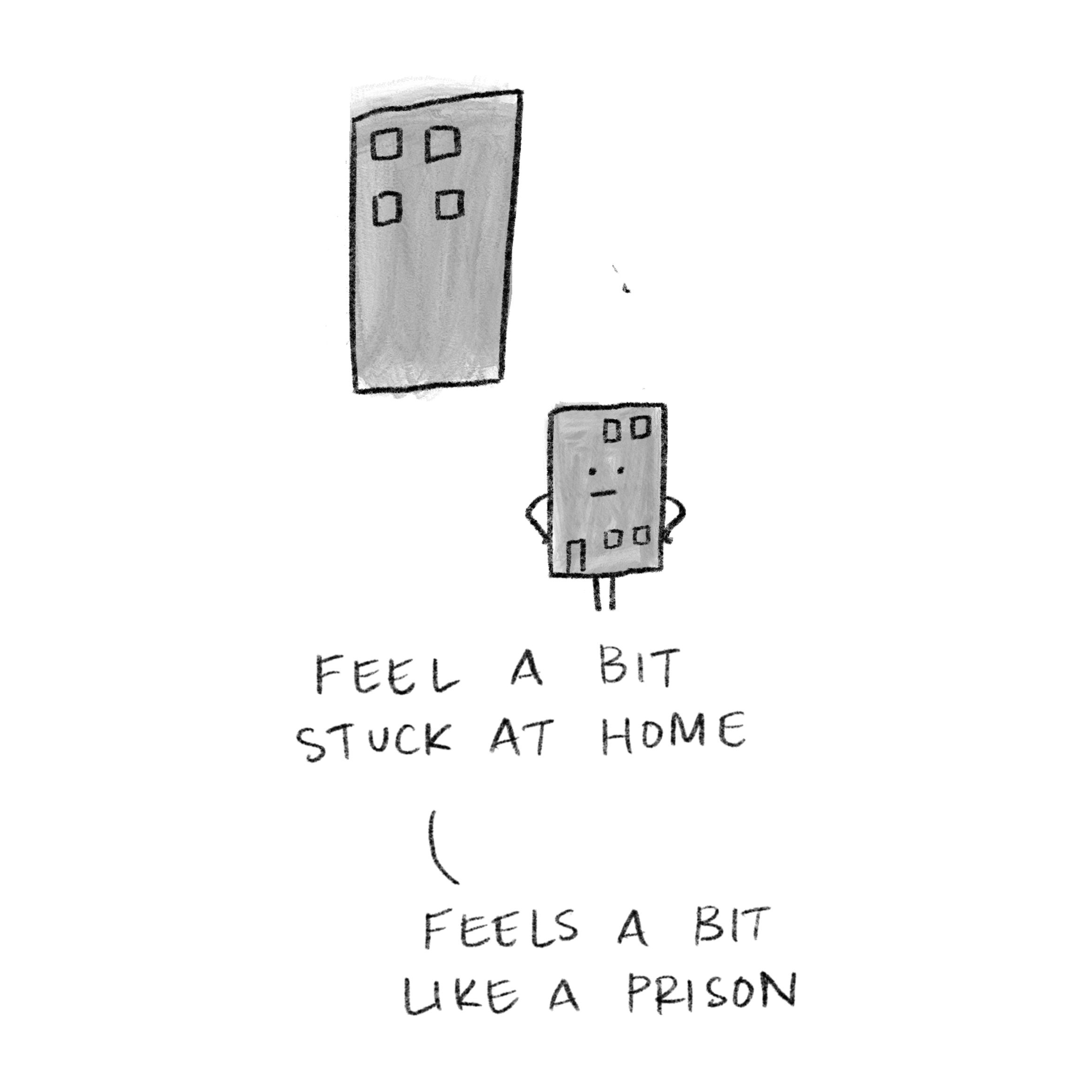 A cartoon of a two high-rise towers, one with a face and stick arms and legs with 'feel a bit stuck at home' and 'feels a bit like a prison' hand written alongside
