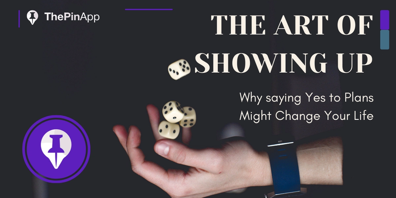 The Art of Showing Up: Why Saying Yes to Plans Might Change Your Life